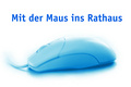 Bild einer Maus und dem Hinweis: "Mit der Maus ins Rathaus"